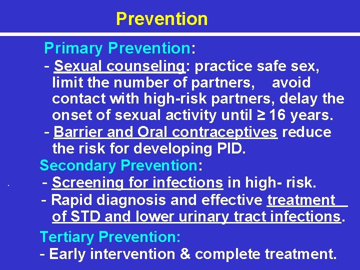 Prevention Primary Prevention: - Sexual counseling: practice safe sex, • limit the number of