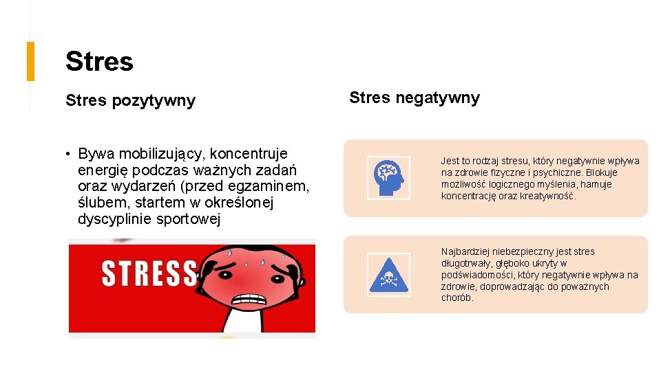 Stres pozytywny • Bywa mobilizujący, koncentruje energię podczas ważnych zadań oraz wydarzeń (przed egzaminem,