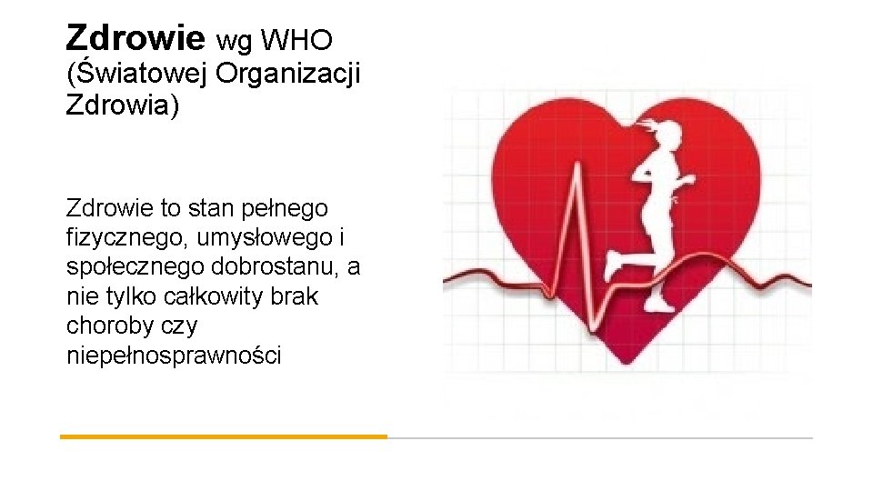 Zdrowie wg WHO (Światowej Organizacji Zdrowia) Zdrowie to stan pełnego fizycznego, umysłowego i społecznego