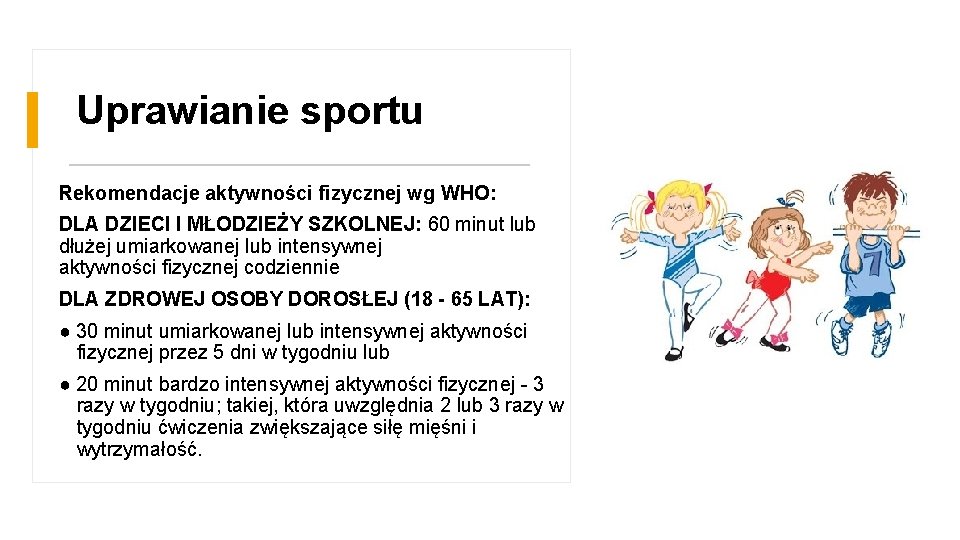 Uprawianie sportu Rekomendacje aktywności fizycznej wg WHO: DLA DZIECI I MŁODZIEŻY SZKOLNEJ: 60 minut