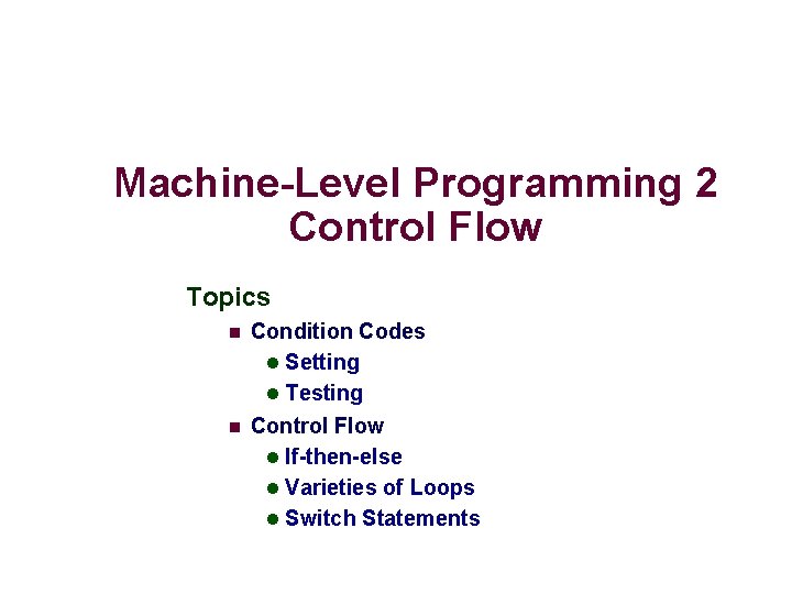 Machine-Level Programming 2 Control Flow Topics n Condition Codes l Setting l Testing n