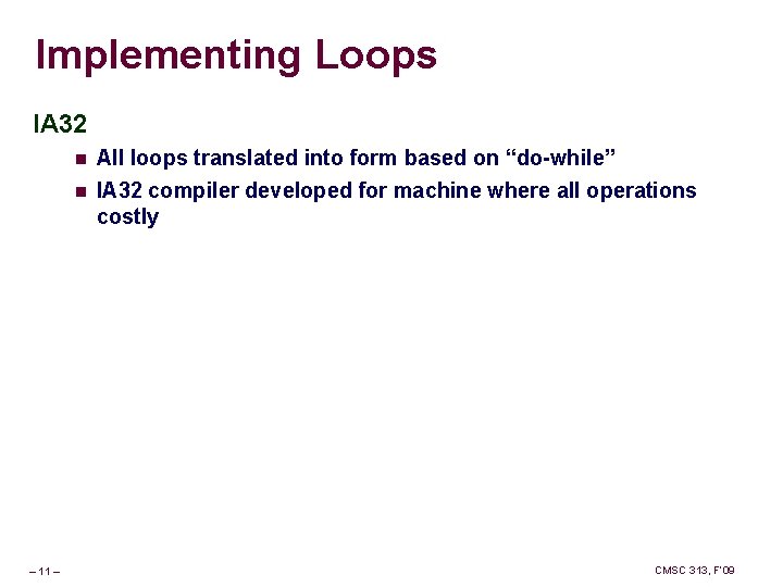 Implementing Loops IA 32 – 11 – n All loops translated into form based