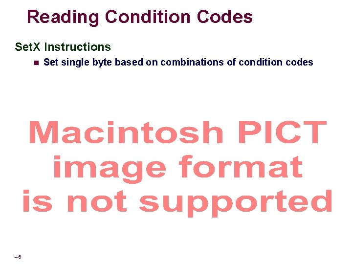 Reading Condition Codes Set. X Instructions n – 6– Set single byte based on