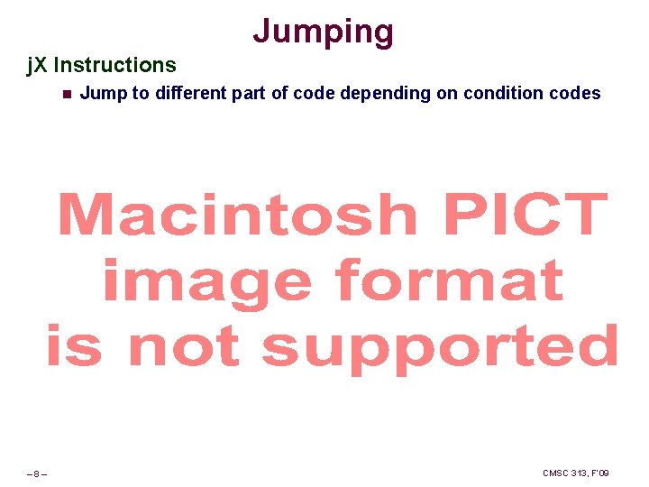 Jumping j. X Instructions n – 8– Jump to different part of code depending