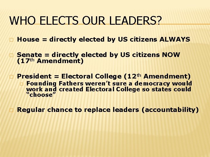 WHO ELECTS OUR LEADERS? � House = directly elected by US citizens ALWAYS �