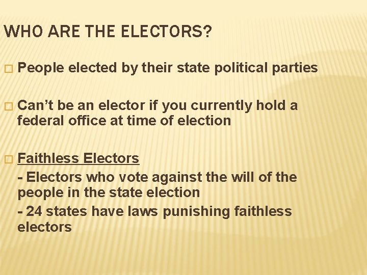 WHO ARE THE ELECTORS? � People elected by their state political parties � Can’t