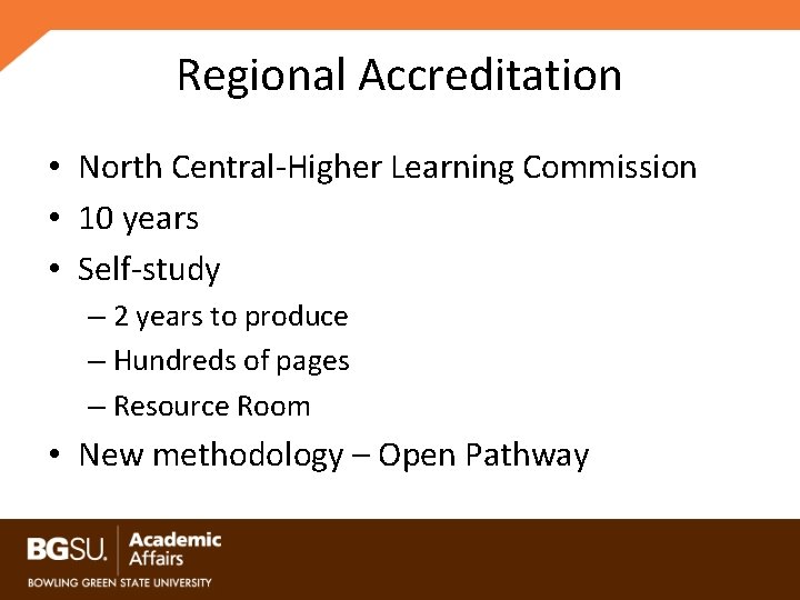 Regional Accreditation • North Central-Higher Learning Commission • 10 years • Self-study – 2