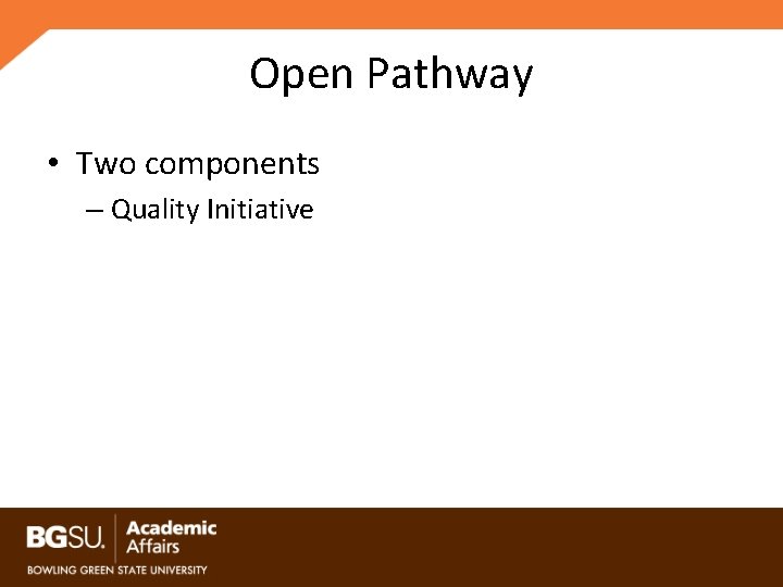Open Pathway • Two components – Quality Initiative 