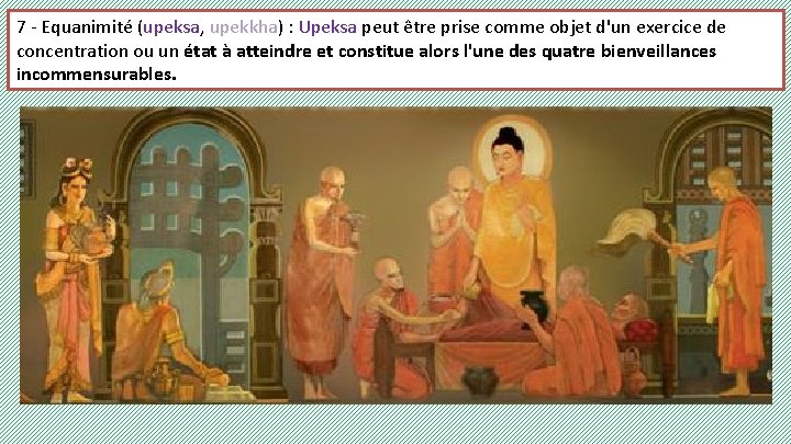 7 - Equanimité (upeksa, upekkha) : Upeksa peut être prise comme objet d'un exercice