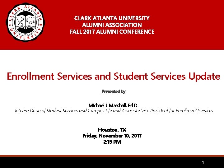 CLARK ATLANTA UNIVERSITY ALUMNI ASSOCIATION FALL 2017 ALUMNI CONFERENCE Enrollment Services and Student Services