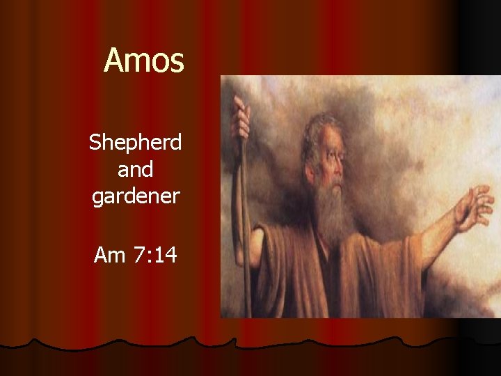 Amos Shepherd and gardener Am 7: 14 
