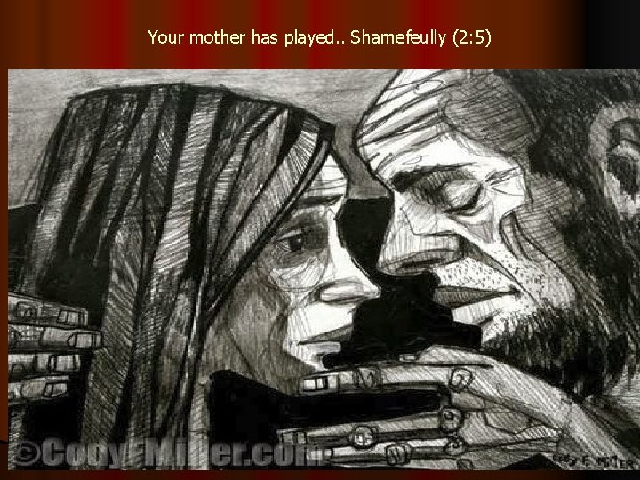 Your mother has played. . Shamefeully (2: 5) 
