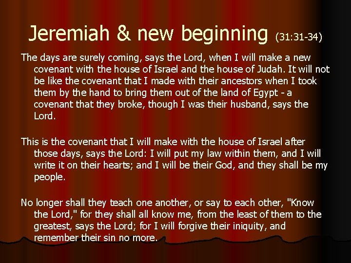 Jeremiah & new beginning (31: 31 -34) The days are surely coming, says the