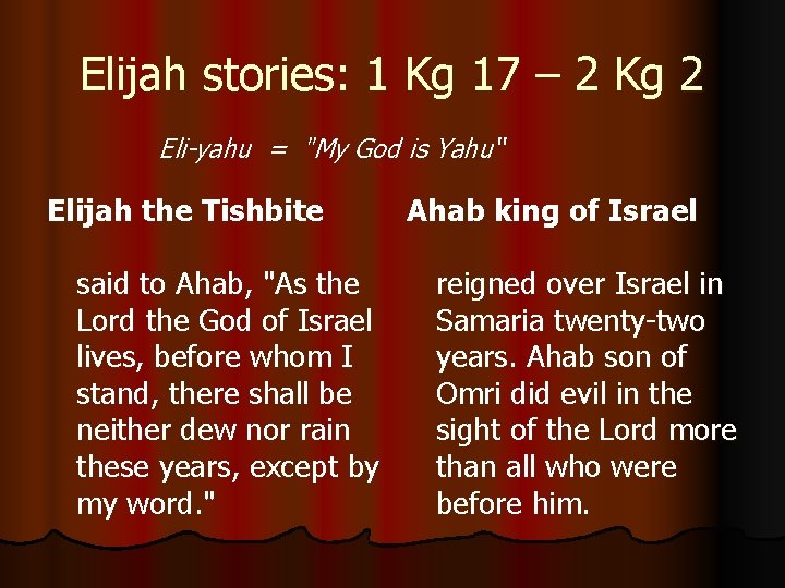 Elijah stories: 1 Kg 17 – 2 Kg 2 Eli-yahu = "My God is