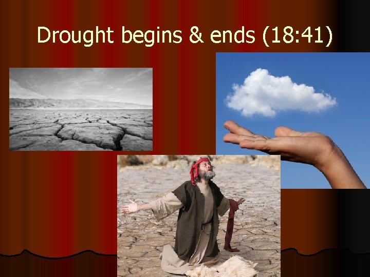 Drought begins & ends (18: 41) 