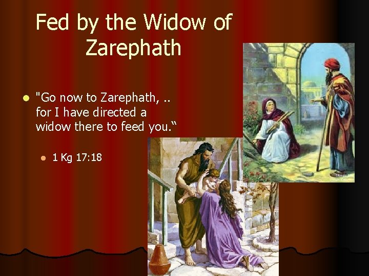 Fed by the Widow of Zarephath l "Go now to Zarephath, . . for