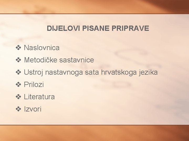 DIJELOVI PISANE PRIPRAVE v Naslovnica v Metodičke sastavnice v Ustroj nastavnoga sata hrvatskoga jezika