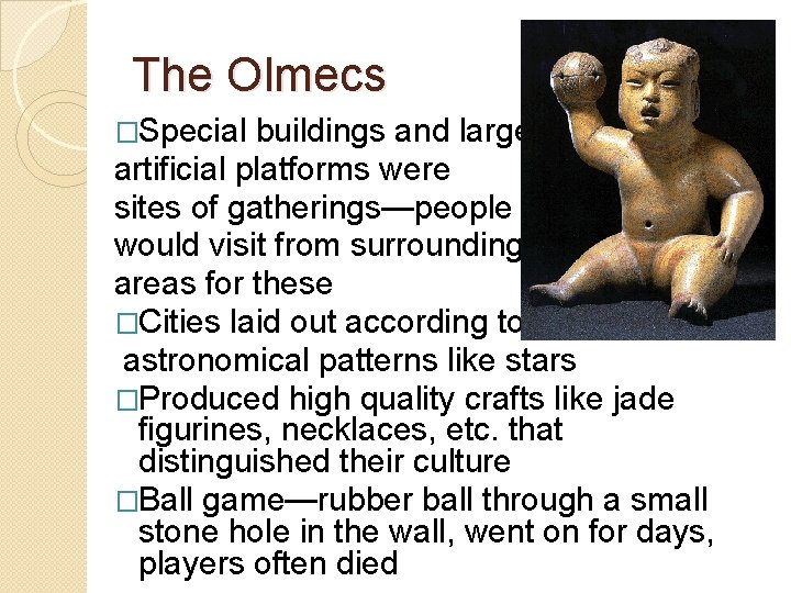 The Olmecs �Special buildings and large artificial platforms were sites of gatherings—people would visit