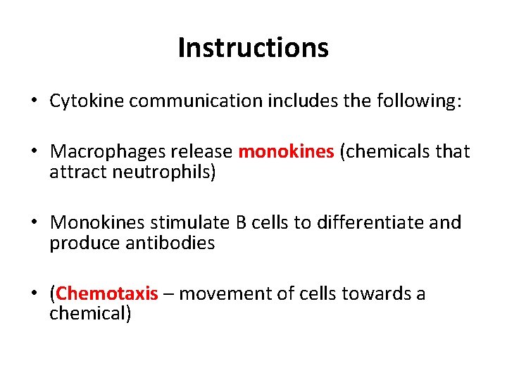 Instructions • Cytokine communication includes the following: • Macrophages release monokines (chemicals that attract