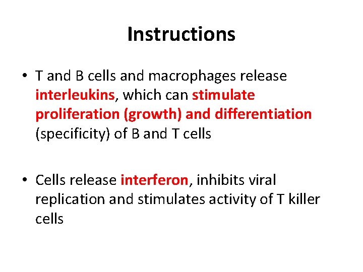 Instructions • T and B cells and macrophages release interleukins, which can stimulate proliferation