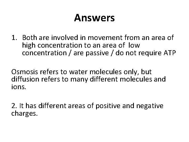 Answers 1. Both are involved in movement from an area of high concentration to