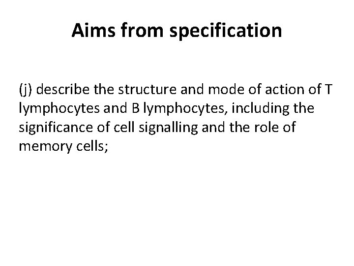 Aims from specification (j) describe the structure and mode of action of T lymphocytes