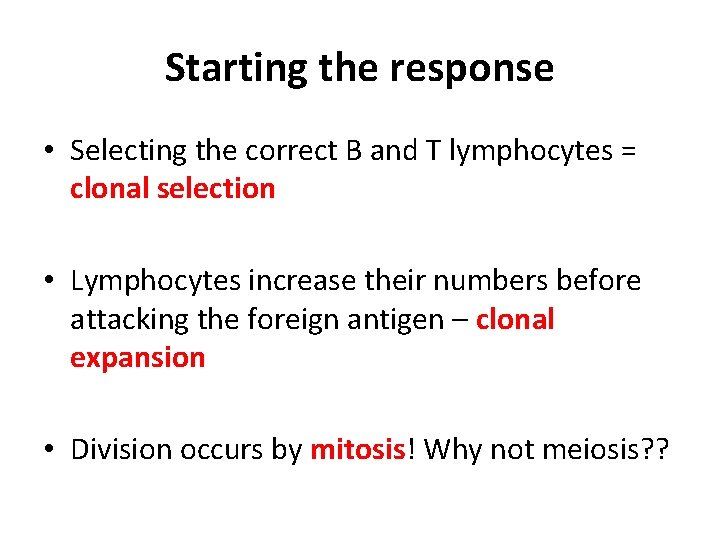 Starting the response • Selecting the correct B and T lymphocytes = clonal selection