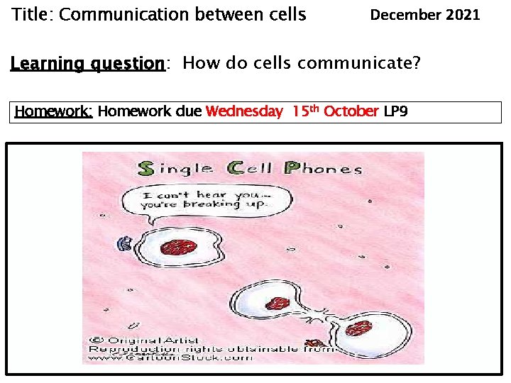 Title: Communication between cells December 2021 Learning question: How do cells communicate? Homework: Homework