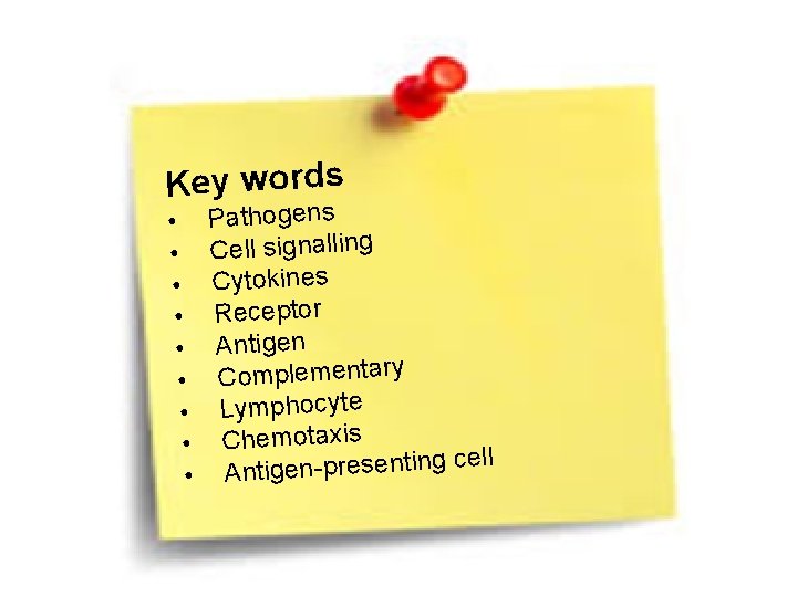 Key words • • • Pathogens Cell signalling Cytokines Receptor Antigen Complementary Lymphocyte Chemotaxis