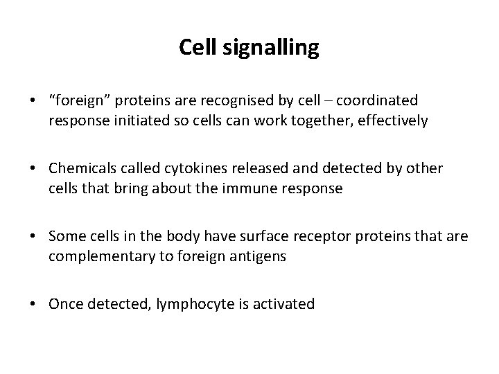 Cell signalling • “foreign” proteins are recognised by cell – coordinated response initiated so