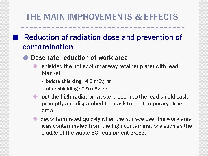 THE MAIN IMPROVEMENTS & EFFECTS ■ Reduction of radiation dose and prevention of contamination