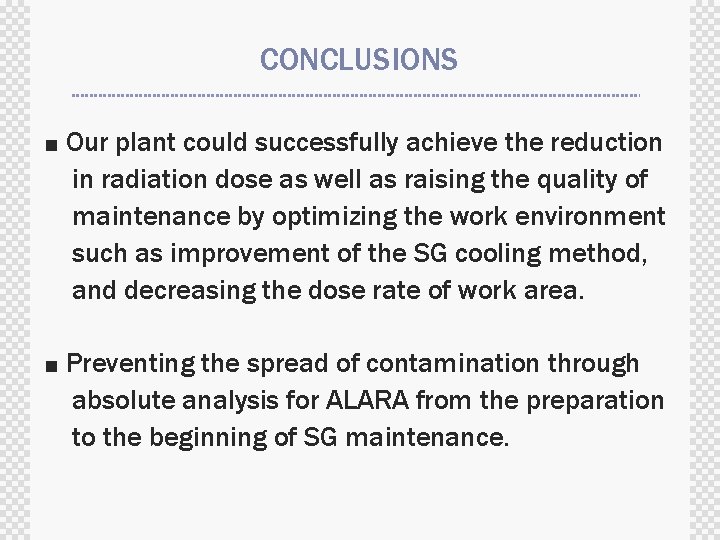 CONCLUSIONS ■ Our plant could successfully achieve the reduction in radiation dose as well