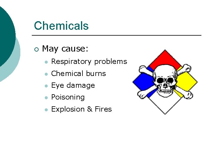 Chemicals ¡ May cause: l Respiratory problems l Chemical burns l Eye damage l