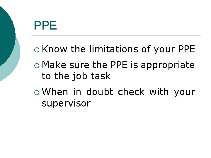 PPE ¡ Know the limitations of your PPE ¡ Make sure the PPE is