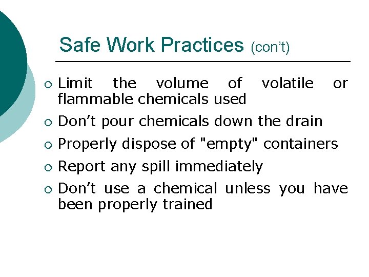 Safe Work Practices (con’t) ¡ Limit the volume of volatile flammable chemicals used or