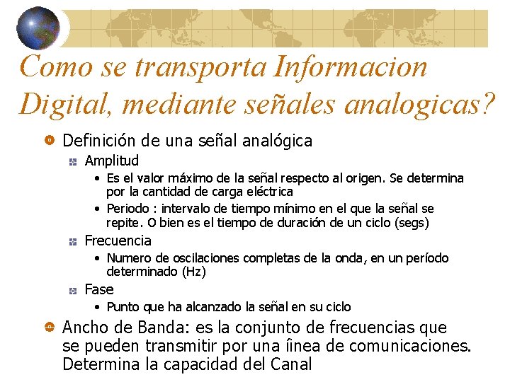 Como se transporta Informacion Digital, mediante señales analogicas? Definición de una señal analógica Amplitud