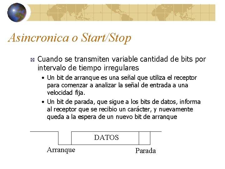 Asincronica o Start/Stop Cuando se transmiten variable cantidad de bits por intervalo de tiempo