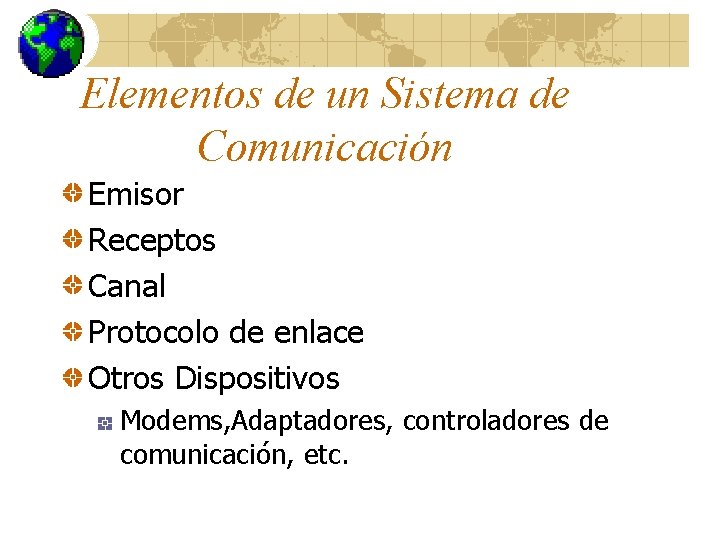 Elementos de un Sistema de Comunicación Emisor Receptos Canal Protocolo de enlace Otros Dispositivos