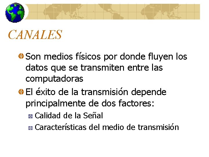 CANALES Son medios físicos por donde fluyen los datos que se transmiten entre las