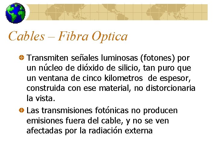 Cables – Fibra Optica Transmiten señales luminosas (fotones) por un núcleo de dióxido de