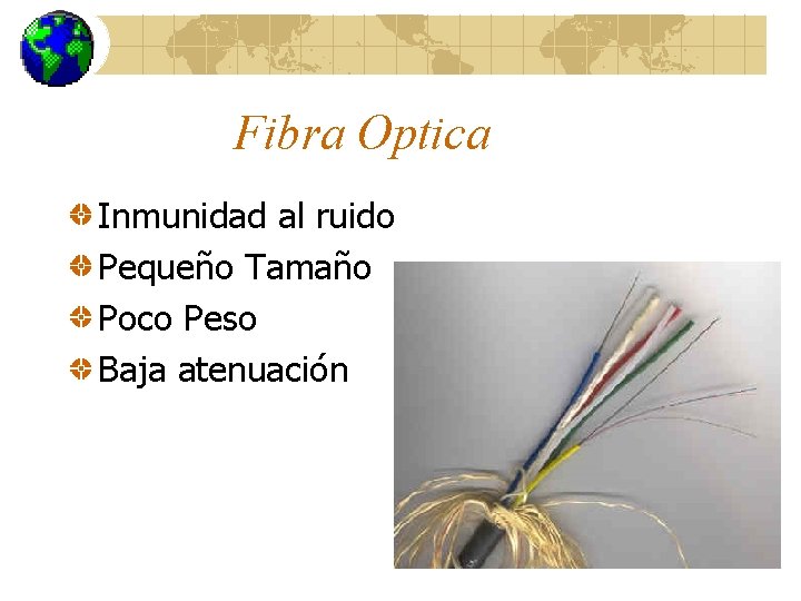 Fibra Optica Inmunidad al ruido Pequeño Tamaño Poco Peso Baja atenuación 