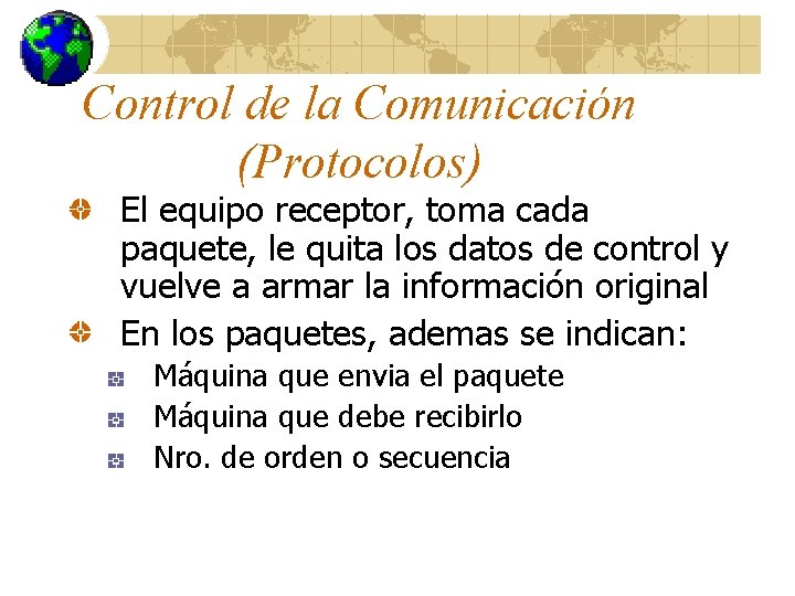 Control de la Comunicación (Protocolos) El equipo receptor, toma cada paquete, le quita los