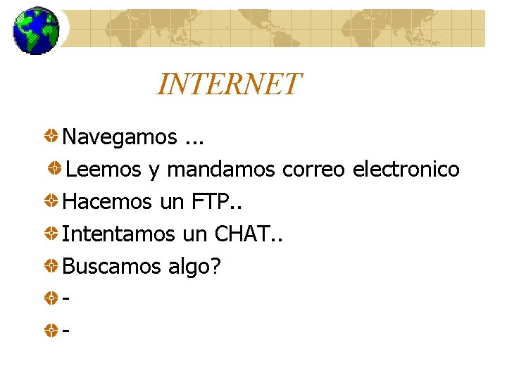 INTERNET Navegamos. . . Leemos y mandamos correo electronico Hacemos un FTP. . Intentamos