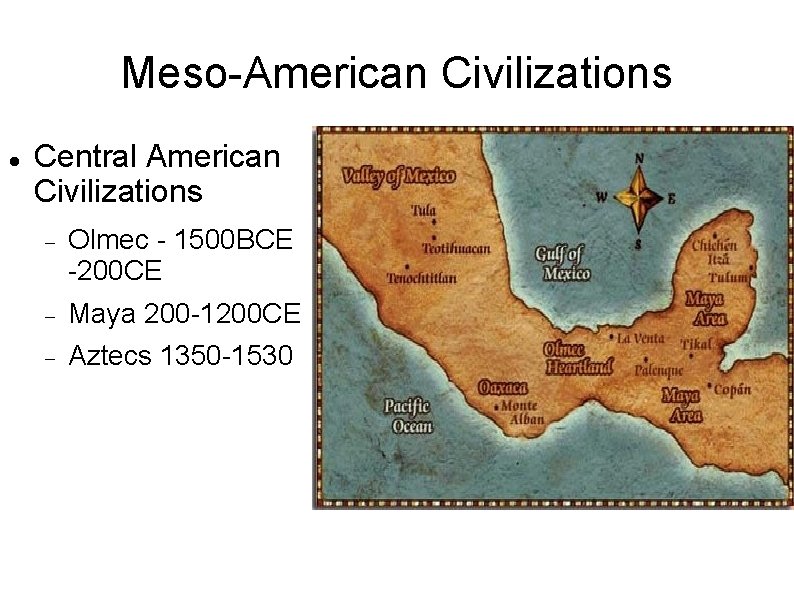 Meso-American Civilizations Central American Civilizations Olmec - 1500 BCE -200 CE Maya 200 -1200