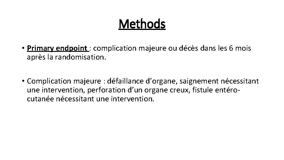 Methods • Primary endpoint : complication majeure ou décès dans les 6 mois après