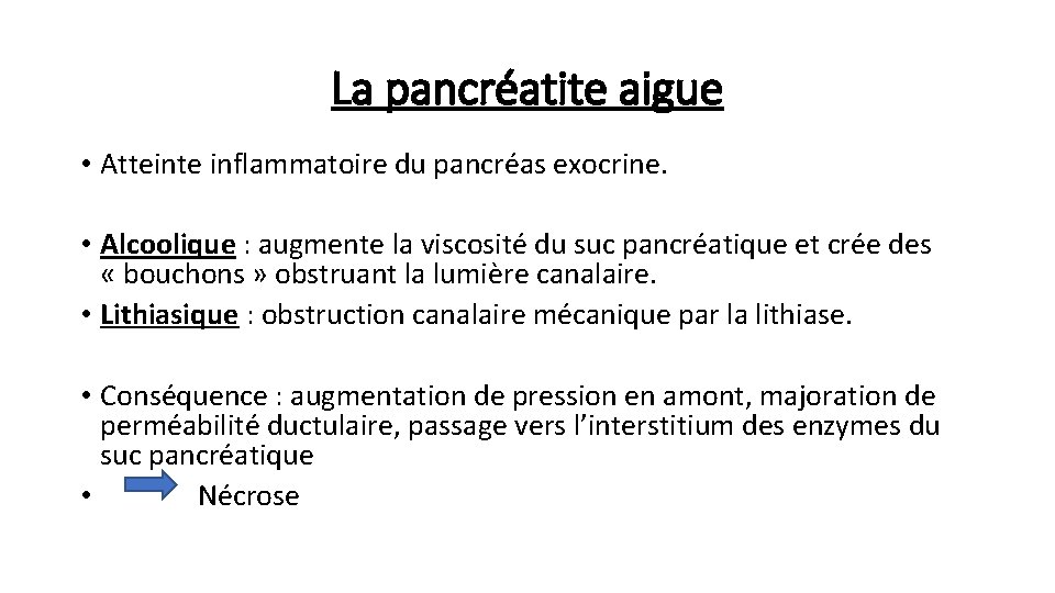 La pancréatite aigue • Atteinte inflammatoire du pancréas exocrine. • Alcoolique : augmente la