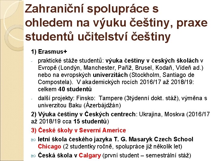 Zahraniční spolupráce s ohledem na výuku češtiny, praxe studentů učitelství češtiny 1) Erasmus+ -