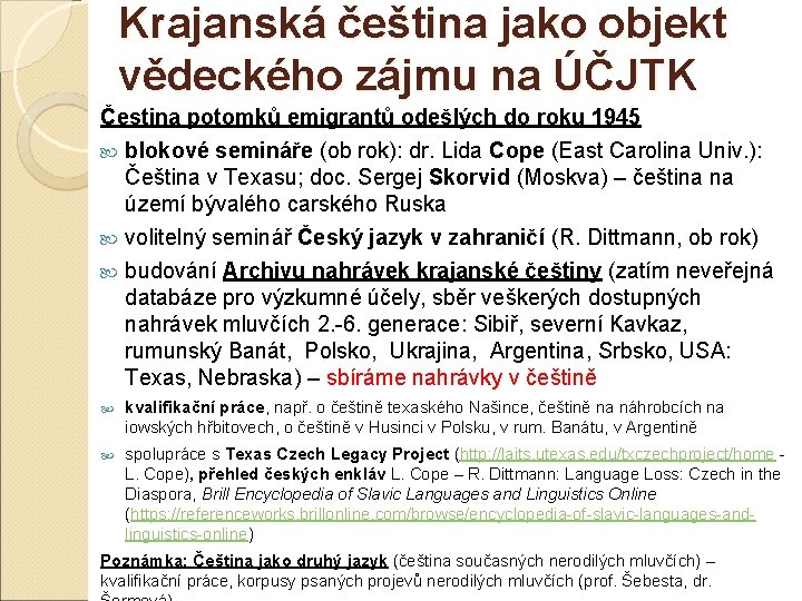 Krajanská čeština jako objekt vědeckého zájmu na ÚČJTK Čestina potomků emigrantů odešlých do roku