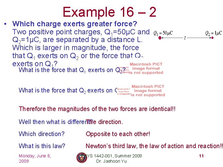 Example 16 – 2 • Which charge exerts greater force? Two positive point charges,