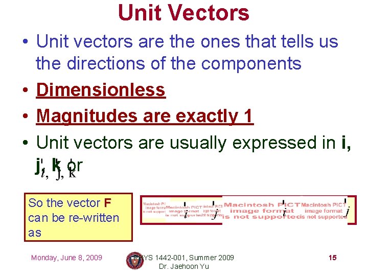 Unit Vectors • Unit vectors are the ones that tells us the directions of